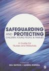 Safeguarding and Protecting Children, Young People and Families: A Guide for Nurses and Midwives By Gill Watson (Editor), Sandra Rodwell (Editor) Cover Image