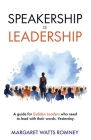 Speakership is Leadership: a guide for Sudden Leaders who need to lead with their words. Yesterday. By Margaret Watts Romney Cover Image