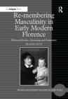 Re-Membering Masculinity in Early Modern Florence: Widowed Bodies, Mourning and Portraiture (Women and Gender in the Early Modern World) Cover Image