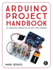 Arduino Project Handbook: 25 Practical Projects to Get You Started Cover Image