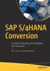 SAP S/4hana Conversion: A Guide to Executing and Simplifying Your Conversion By Ravi Surya Subrahmanyam Cover Image