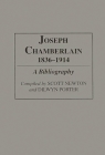 Joseph Chamberlain, 1836-1914: A Bibliography (Bibliographies and Indexes in World History) By Scott Newton, Dilwyn Porter Cover Image