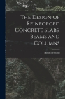 The Design of Reinforced Concrete Slabs, Beams and Columns Cover Image