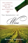 The Geography of Wine: How Landscapes, Cultures, Terroir, and the Weather Make a Good Drop By Brian J. Sommers Cover Image