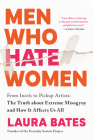 Men Who Hate Women: From Incels to Pickup Artists: The Truth about Extreme Misogyny and How it Affects Us All By Laura Bates Cover Image