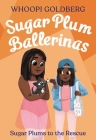 Sugar Plum Ballerinas: Sugar Plums to the Rescue! By Whoopi Goldberg, Deborah Underwood, Ashley Evans (Illustrator) Cover Image