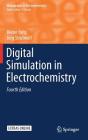 Digital Simulation in Electrochemistry (Monographs in Electrochemistry) By Dieter Britz, Jörg Strutwolf Cover Image