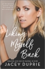 Liking Myself Back: An Influencer's Journey from Self-Doubt to Self-Acceptance By Jacey Duprie Cover Image