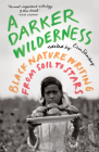 A Darker Wilderness: Black Nature Writing from Soil to Stars By Erin Sharkey (Editor) Cover Image