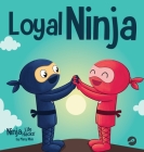 Loyal Ninja: A Children's Book About the Importance of Loyalty Cover Image