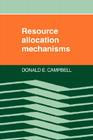 Resource Allocation Mechanisms By Donald E. Campbell Cover Image