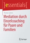 Mediation Durch Einzelcoaching Für Paare Und Familien (Essentials) By Thomas Spörer Cover Image