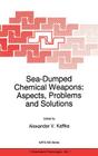 Sea-Dumped Chemical Weapons: Aspects, Problems and Solutions (NATO Science Partnership Subseries: 1 #7) By A. V. Kaffka (Editor) Cover Image