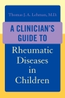 A Clinician's Guide to Rheumatic Diseases in Children Cover Image