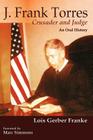 J. Frank Torres: Crusader and Judge, An Oral History By Lois Gerber Franke, Marc Simmons (Foreword by) Cover Image