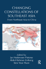 Changing Constellations of Southeast Asia: From Northeast Asia to China (Routledge Studies in Emerging Societies) By Jan Nederveen Pieterse (Editor), Abdul Embong (Editor), Siew Yean Tham (Editor) Cover Image