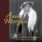 Anne Morgan: Photography, Philanthropy, and Advocacy By Alan Govenar, Mary Niles Maack Cover Image