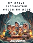 My Daily Supplication Coloring Book: Color Your Way to Faith: Daily Duas for Young Hearts Cover Image