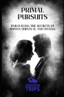 Primal Pursuits: Unraveling the Secrets of Human Survival and Mating Cover Image