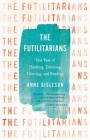 The Futilitarians: Our Year of Thinking, Drinking, Grieving, and Reading Cover Image