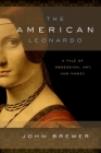 The American Leonardo: A Tale of Obsession, Art and Money By John Brewer Cover Image