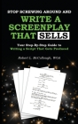 Stop Screwing Around and Write a Screenplay that SELLS: Your Step-By-Step Guide to Writing a Script That Gets Produced By Robert L. McCullough Cover Image