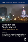 Poland in the Single Market: Politics, Economics, the Euro By Anna Visvizi (Editor), Anna Matysek-Jędrych (Editor), Katarzyna Mroczek-Dąbrowska (Editor) Cover Image