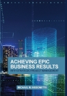 Achieving Epic Business Results with Strategic Project Management By Michael Bissonette, Thomas Cocotis (Editor), Ace Lowder (Cover Design by) Cover Image