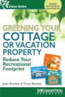 Greening Your Cottage or Vacation Property: Reduce Your Recreational Footprint (Green Series) Cover Image