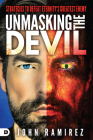 Unmasking the Devil: Strategies to Defeat Eternity's Greatest Enemy By John Ramirez Cover Image