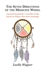 The Seven Directions of the Medicine Wheel: A practical guide for everyday living based on Native American teachings By Luella Wagner, Julia Hanna (Illustrator), Adele Field (Editor) Cover Image