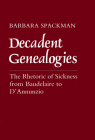 Decadent Genealogies: The Rhetoric of Sickness from Baudelaire to d'Annunzio By Barbara Spackman Cover Image
