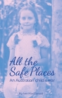 All the Safe Places: An Australian child's war Cover Image