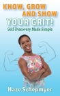 Know, Grow and Show Your GRIT: Self-Discovery Made Simple By Hazlon (haze) Schepmyer Cover Image