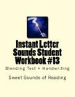 Instant Letter Sounds Student Workbook #13: Blending Test + Handwriting By Sweet Sounds of Reading Cover Image