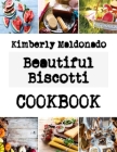 Beautiful Biscotti: almond flour cookies recipes By Kimberly Maldonado Cover Image