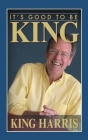 It's Good to Be King By King Harris Cover Image