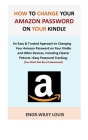 How to Change Your Amazon Password on Your Kindle: An Easy & Trusted Approach to Changing Your Amazon Password on Your Kindle and Other Devices, Inclu By Engr Wiley Louis Cover Image