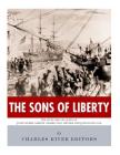 The Sons of Liberty: The Lives and Legacies of John Adams, Samuel Adams, Paul Revere and John Hancock By Charles River Editors Cover Image