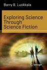 Exploring Science Through Science Fiction (Science and Fiction) By Barry B. Luokkala Cover Image