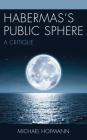Habermas's Public Sphere: A Critique By Michael Hofmann Cover Image
