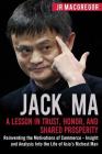 Jack Ma: A Lesson in Trust, Honor, and Shared Prosperity: Reinventing the Motivations of Commerce - Insight and Analysis into t By Jr. MacGregor Cover Image