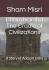 Bharatvarsha The Cradle of Civilizations: A Story of Ancient India By Sarla Gurtoo, Sumeet Misri (Editor), Sandeep Misri (Editor) Cover Image