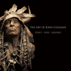 The Art of John Coleman: Spirit, Lives, Legends By Michael Clawson Cover Image