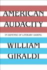 American Audacity: In Defense of Literary Daring By William Giraldi Cover Image
