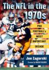 The NFL in the 1970s: Pro Football's Most Important Decade By Joe Zagorski Cover Image