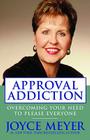 Approval Addiction: Overcoming Your Need to Please Everyone By Joyce Meyer Cover Image