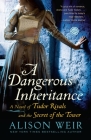 A Dangerous Inheritance: A Novel of Tudor Rivals and the Secret of the Tower By Alison Weir Cover Image