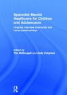 Specialist Mental Healthcare for Children and Adolescents: Hospital, Intensive Community and Home-Based Services Cover Image