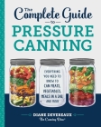 The Complete Guide to Pressure Canning: Everything You Need to Know to Can Meats, Vegetables, Meals in a Jar, and More Cover Image